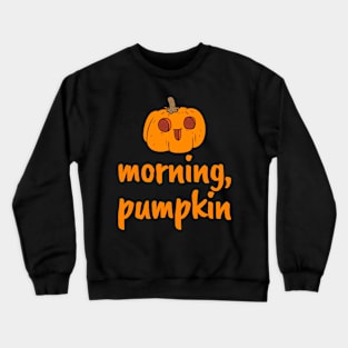 Morning, Pumpkin! Cute Autumn Fall Halloween Design Crewneck Sweatshirt